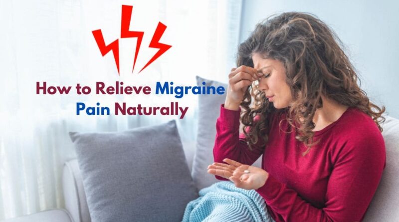 How to Relieve Migraine Pain Naturally